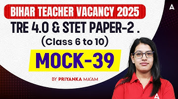 Bihar Teacher TRE 4.0 & STET Mock Test 39 | Best Practice Questions by Priyanka Ma