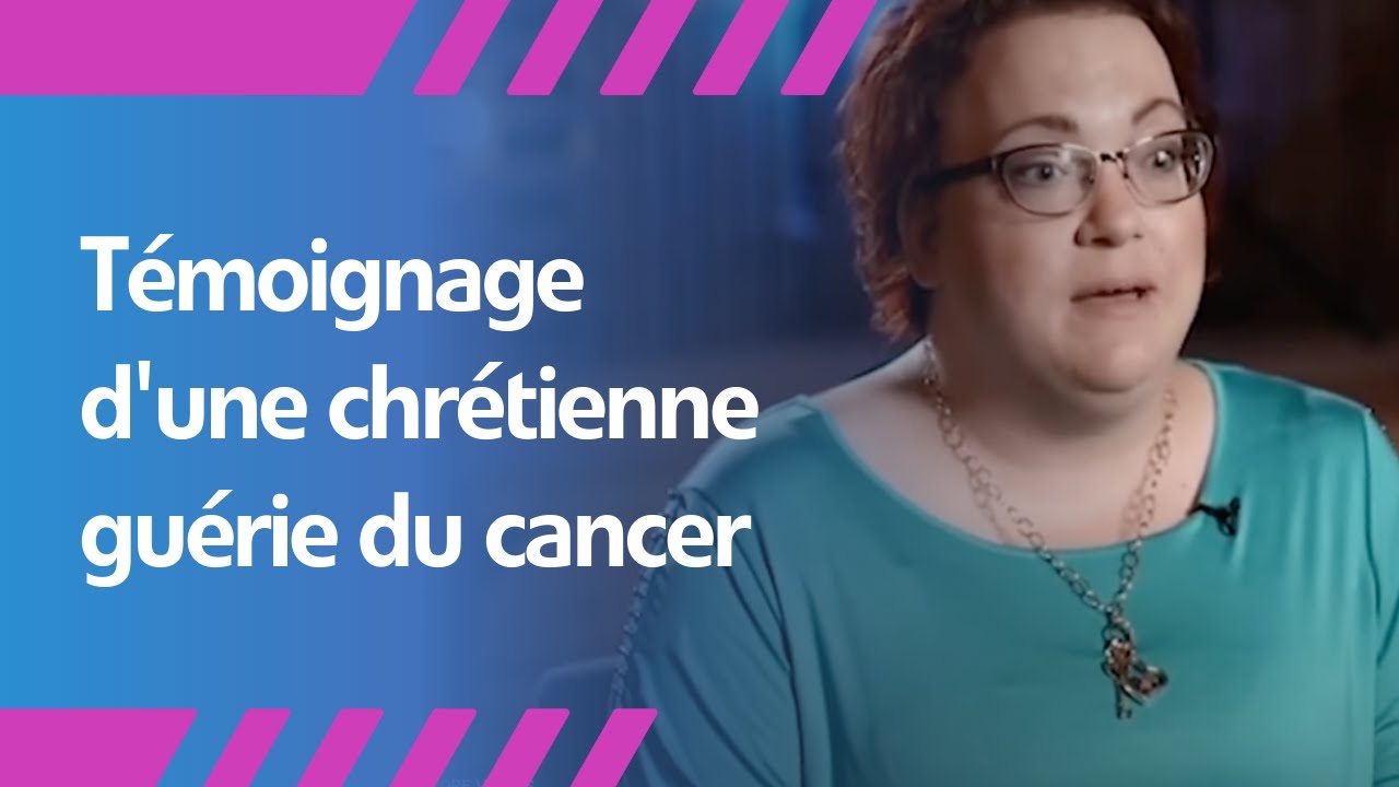 Témoignage d'une chrétienne guérie du cancer