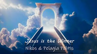 Jesus Is The Winner Nikos Pelagia Politis English With Lyrics