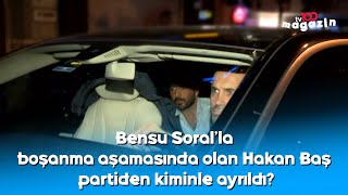 Bensu Soralla Boşanma Aşamasında Olan Hakan Baş Partiden Kiminle Ayrıldı?