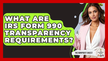 What Are IRS Form 990 Transparency Requirements? - The Nonprofit Digest