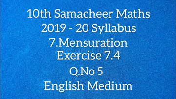 TN - Samacheer Maths -10th STD - Mensuration - Exercise 7.4 - Problem 5 - English Medium