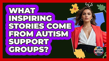 What Inspiring Stories Come From Autism Support Groups? - Answers About Autism