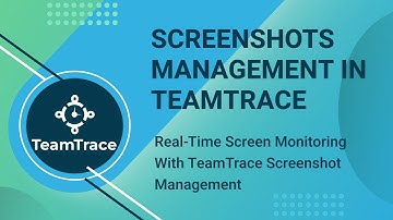 Screenshots management in TeamTrace