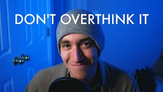 Don't Overthink It