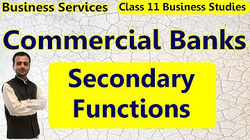 Secondary Functions of Commercial Banks | Agency Functions & General Utility Services | Class 11