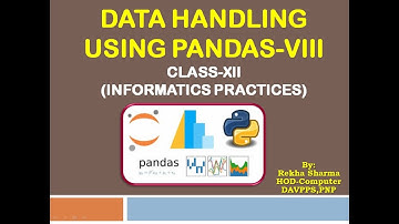DATA HANDLING USING PANDAS-VIII | Class-XII | Informatics Practices