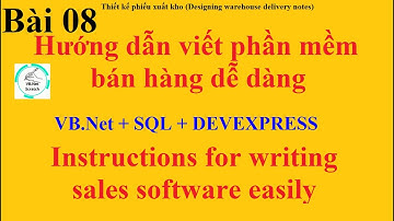 Hướng dẫn viết phần mềm bán hàng VB.Net | Bài 08: Thiết kế phiếu xuất kho