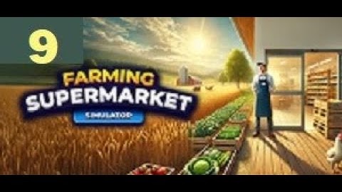 Farming & Supermarket Simulator Ep 9 Hiring A Restocker & Adjusting To How He Works - No Commentary