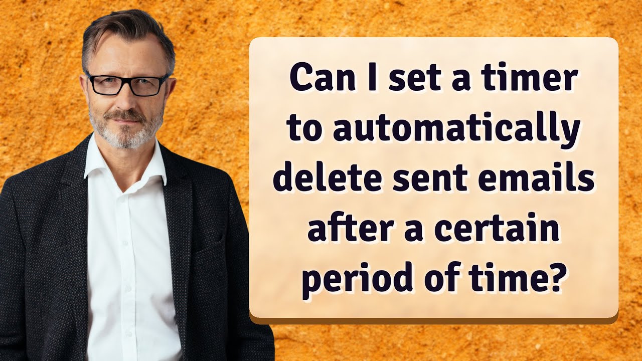 can-i-set-a-timer-to-automatically-delete-sent-emails-after-a-certain