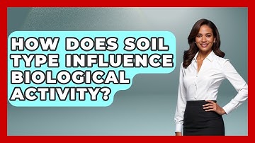 How Does Soil Type Influence Biological Activity? - The Geography Atlas