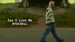 【新曲出しました】Say U Love Me / RYUCHELL