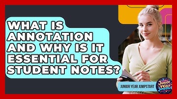 What Is Annotation And Why Is It Essential For Student Notes? - Junior Year Jumpstart