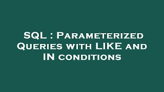 SQL : Parameterized Queries with LIKE and IN conditions