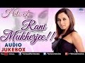 Songs of Rani Mukherjee | Audio Jukebox | Ishtar Music