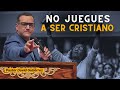 No juegues a ser cristiano  pastor david gutierrez