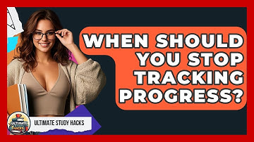 When Should You Stop Tracking Progress? - Ultimate Study Hacks
