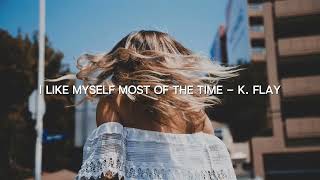 I like myself most of the time - k flay [slowed + reverb]