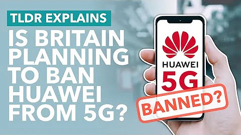 Britain Considers Banning Huawei from 5G Network: Tensions Escalate Between UK and China - TLDR News - DayDayNews