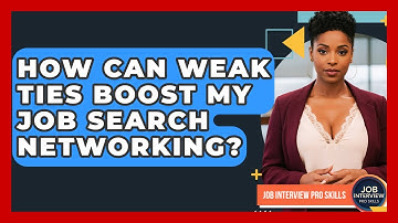 How Can Weak Ties Boost My Job Search Networking? - Job Interview Pro Skills