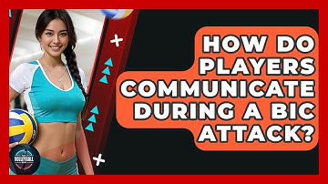 How Do Players Communicate During A Bic Attack? - The Volleyball Hub