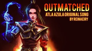 ATLA: Azula Original Song || OUTMATCHED by Reinaeiry chords