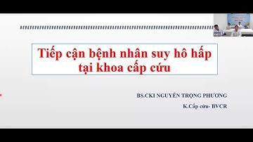[2025] TIẾP CẬN BỆNH NHÂN SUY HÔ HẤP TẠI KHOA CẤP CỨU BS - CKI. NGUYỄN TRỌNG PHƯƠNG