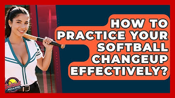 How To Practice Your Softball Changeup Effectively? - Softball Basics and Beyond