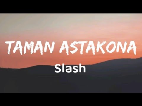 Taman Astakona - Slash (Lirik) - YouTube Music