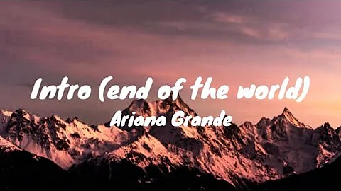 Ariana Grande - Intro (end of the world) // Lyrics