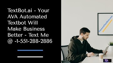 TextBot.ai Your AVA Automated TextBot For A better Business - Text Me @ 1-551 288 2886
