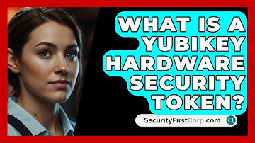 What Is A YubiKey Hardware Security Token? - SecurityFirstCorp.com