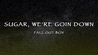 Fall Out Boy - Sugar, We&#39;re Goin Down (Lyrics)