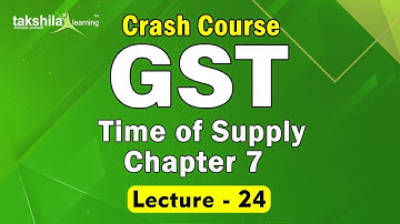 Time of Supply under GST – Chapter 7 || TAKSHILA LEARNING | FREE [CA/CS/CMA/B.COM]