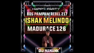 DJ NANANK-PARTY BOS PAMPAM REBEL 217 ISHAK MELINDO MADURACE 126
