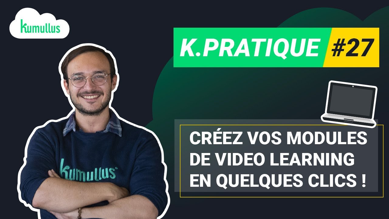 K Pratique #27 - Créez vos modules de video learning en quelques clics ...