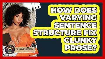 How Does Varying Sentence Structure Fix Clunky Prose? - The Storytellers Room