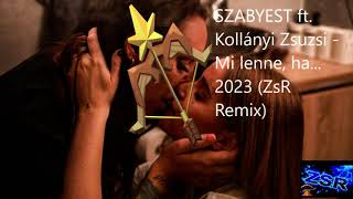 SZABYEST ft  Kollányi Zsuzsi   Mi lenne, ha    2023 ZsR Remix
