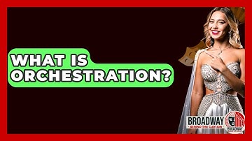 What Is Orchestration? - Broadway Behind The Curtain