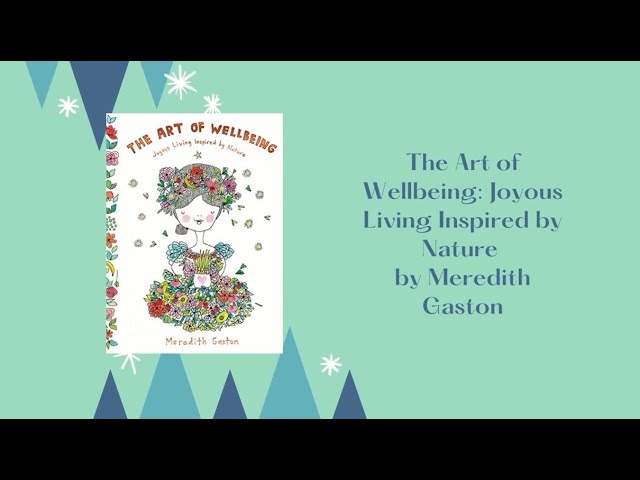 The Art Of Wellbeing: Joyous Living Inspired By Nature By Meredith Gaston -  Youtube