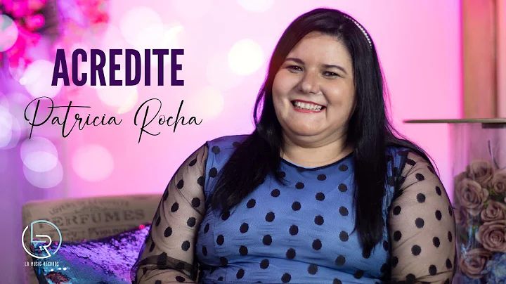 ACREDITE - Patricia Rocha - Clipe Oficial