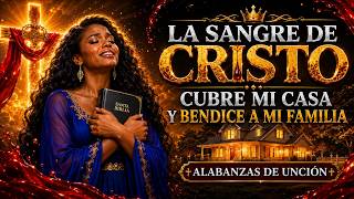 🔥 LA SANGRE DE CRISTO CUBRE MI CASA Y BENDICE A MI FAMILIA | ORACIÓN DE UNCIÓN
