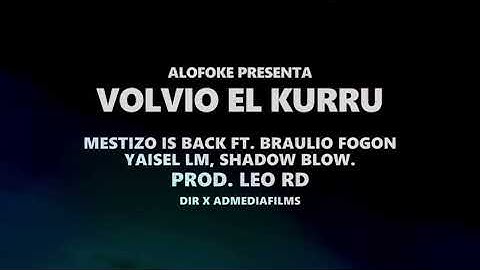MESTIZO IS BACK FT BRAULIO FOGON, YAISEL LM Y SHADOW BLOW - VOLVIO EL KURRU (PROD YAIKY ON THE BEAT)