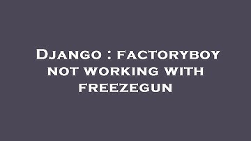 Django : factoryboy not working with freezegun