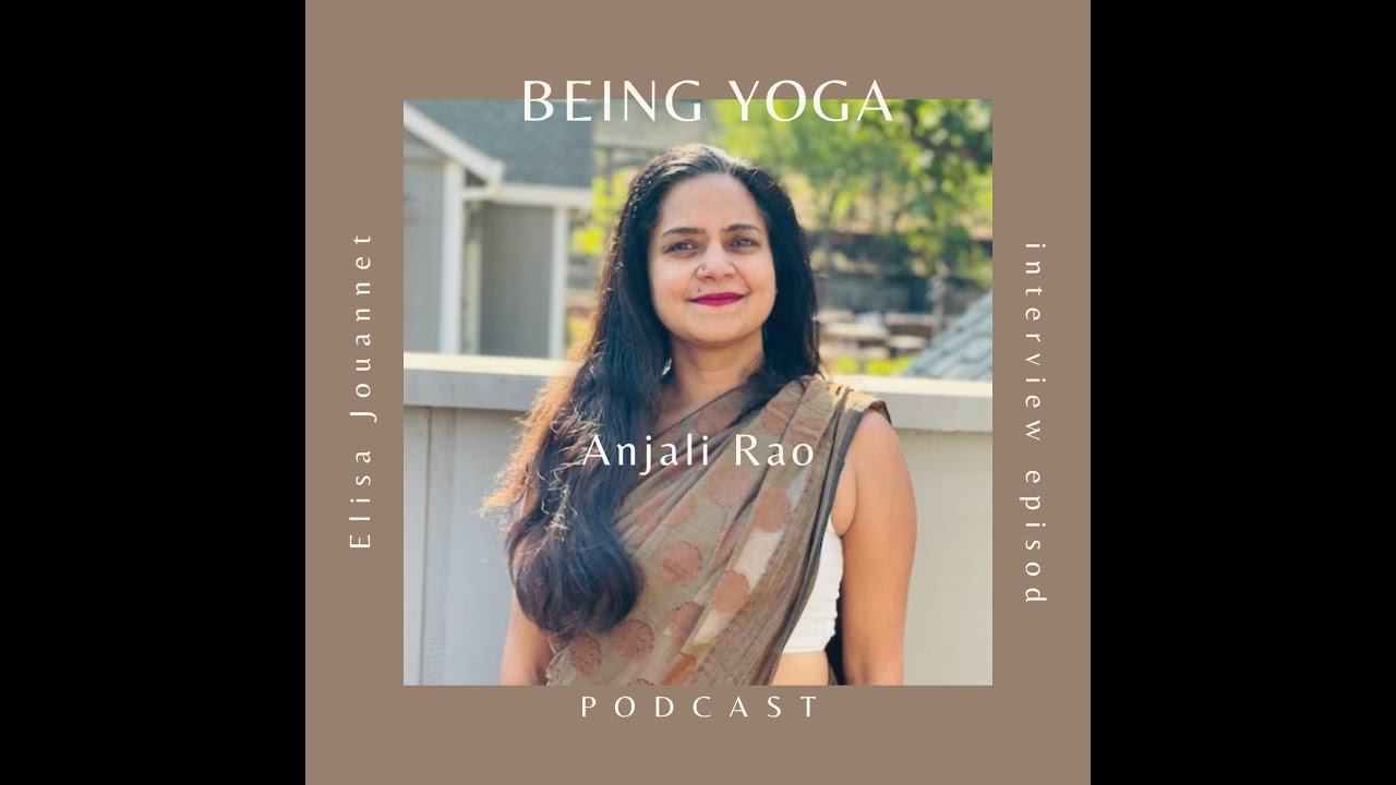 Anjuli Rao Raj Rao Being Yoga podcast Ep. 34 : interview with Anjali Rao - YouTube