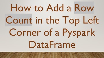 How to Add a Row Count in the Top Left Corner of a Pyspark DataFrame