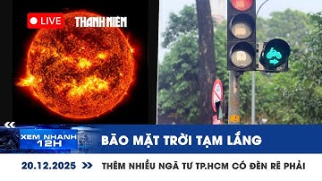 [LIVE] XEM NHANH 12H: Bão mặt trời tạm lắng | Thêm nhiều ngã tư TP.HCM có đèn rẽ phải