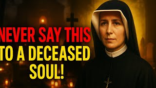 Famous Saint Faustina Warns: Never Say These Words To A Deceased Soul! — Avoid This Spiritual Mistake Now Wealth