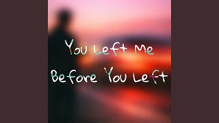 You Left Me Before You Left