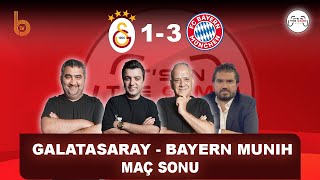 Galatasaray 1-3 Bayern Münih Maç Sonu | Bışar Özbey, Ahmet Çakar, Ümit Özat ve Rasim Ozan Kütahyalı